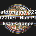 Plataforma no 522bet no 522bet – Não Perca Esta Chance