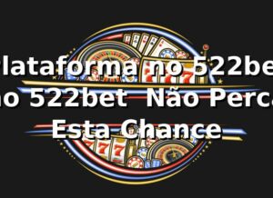 Plataforma no 522bet no 522bet – Não Perca Esta Chance