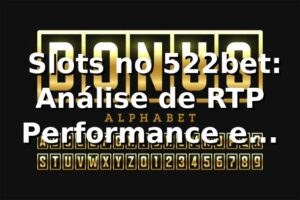 📊 Slots no 522bet: Análise de RTP, Performance e Comparação 2026